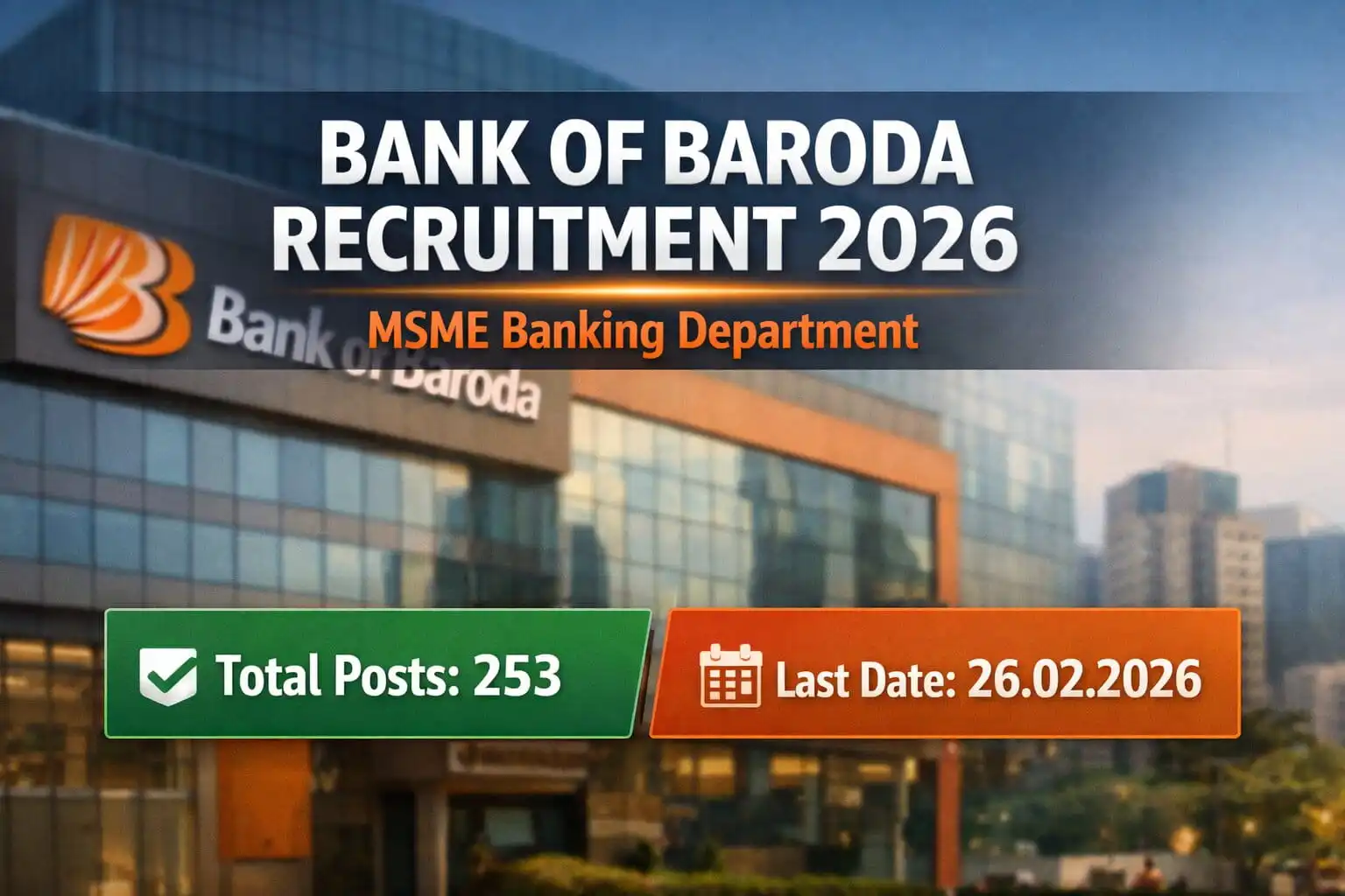 Bank of Baroda Recruitment 2026 announcement for MSME Banking Department, total 253 posts, last date 26 February 2026, displayed over modern bank building background.